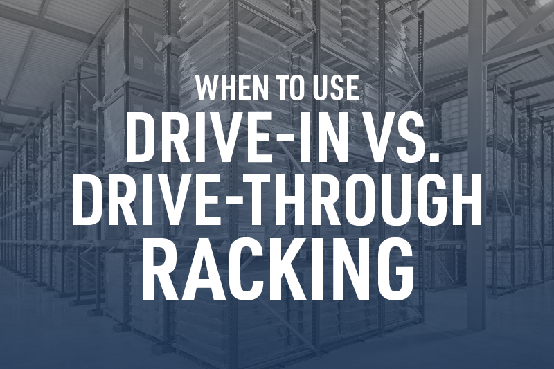 when-to-use-drive-in-vs-drive-through-racking